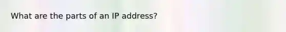 What are the parts of an IP address?