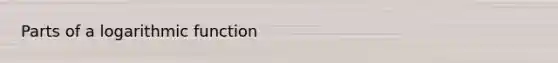 Parts of a logarithmic function