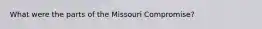 What were the parts of the Missouri Compromise?