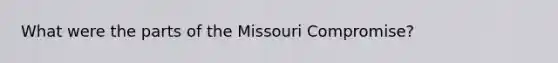 What were the parts of the Missouri Compromise?