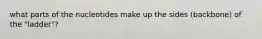 what parts of the nucleotides make up the sides (backbone) of the "ladder"?