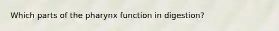 Which parts of the pharynx function in digestion?