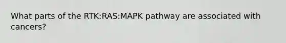 What parts of the RTK:RAS:MAPK pathway are associated with cancers?