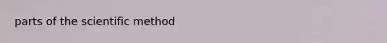parts of <a href='https://www.questionai.com/knowledge/koXrTCHtT5-the-scientific-method' class='anchor-knowledge'>the scientific method</a>