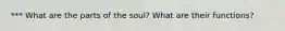 *** What are the parts of the soul? What are their functions?