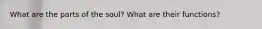 What are the parts of the soul? What are their functions?