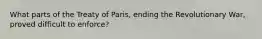 What parts of the Treaty of Paris, ending the Revolutionary War, proved difficult to enforce?