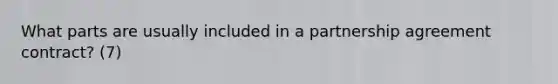 What parts are usually included in a partnership agreement contract? (7)