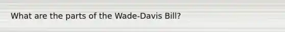 What are the parts of the Wade-Davis Bill?