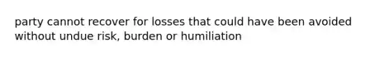 party cannot recover for losses that could have been avoided without undue risk, burden or humiliation