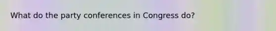 What do the party conferences in Congress do?