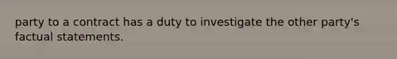 party to a contract has a duty to investigate the other party's factual statements.