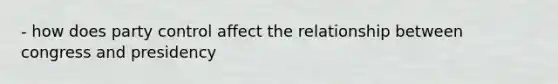 - how does party control affect the relationship between congress and presidency