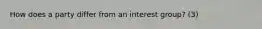 How does a party differ from an interest group? (3)