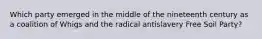 Which party emerged in the middle of the nineteenth century as a coalition of Whigs and the radical antislavery Free Soil Party?