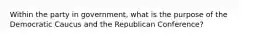 Within the party in government, what is the purpose of the Democratic Caucus and the Republican Conference?