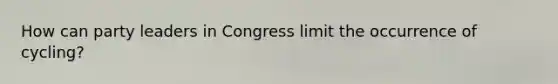 How can party leaders in Congress limit the occurrence of cycling?