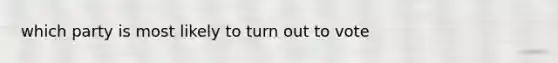 which party is most likely to turn out to vote