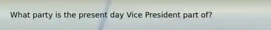 What party is the present day Vice President part of?