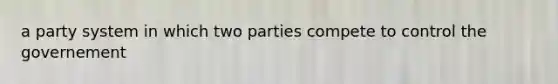 a party system in which two parties compete to control the governement