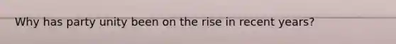 Why has party unity been on the rise in recent years?