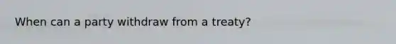 When can a party withdraw from a treaty?