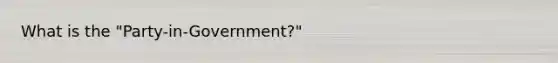 What is the "Party-in-Government?"