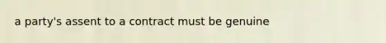 a party's assent to a contract must be genuine