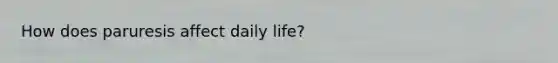 How does paruresis affect daily life?