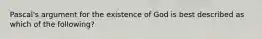 Pascal's argument for the existence of God is best described as which of the following?