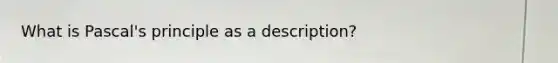 What is Pascal's principle as a description?