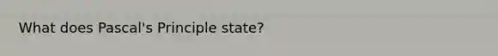 What does Pascal's Principle state?