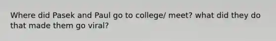 Where did Pasek and Paul go to college/ meet? what did they do that made them go viral?