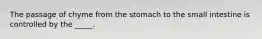 The passage of chyme from the stomach to the small intestine is controlled by the _____.