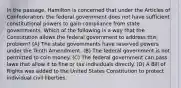 In the passage, Hamilton is concerned that under the Articles of Confederation, the federal government does not have sufficient constitutional powers to gain compliance from state governments. Which of the following is a way that the Constitution allows the federal government to address this problem? (A) The state governments have reserved powers under the Tenth Amendment. (B) The federal government is not permitted to coin money. (C) The federal government can pass laws that allow it to fine or tax individuals directly. (D) A Bill of Rights was added to the United States Constitution to protect individual civil liberties.