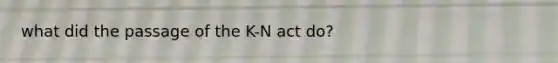 what did the passage of the K-N act do?