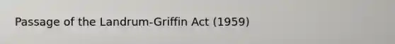 Passage of the Landrum-Griffin Act (1959)