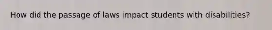 How did the passage of laws impact students with disabilities?
