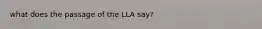 what does the passage of the LLA say?