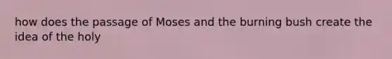 how does the passage of Moses and the burning bush create the idea of the holy