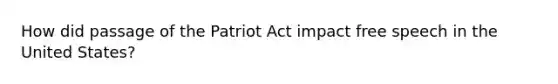 How did passage of the Patriot Act impact free speech in the United States?