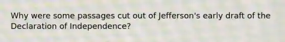 Why were some passages cut out of Jefferson's early draft of the Declaration of Independence?