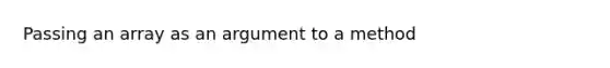 Passing an array as an argument to a method