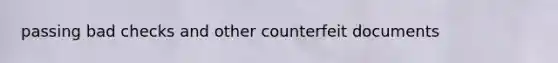 passing bad checks and other counterfeit documents