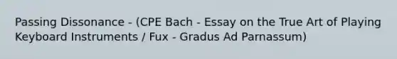 Passing Dissonance - (CPE Bach - Essay on the True Art of Playing Keyboard Instruments / Fux - Gradus Ad Parnassum)