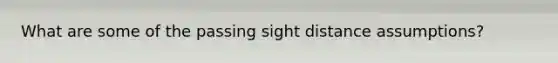 What are some of the passing sight distance assumptions?