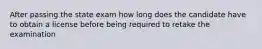 After passing the state exam how long does the candidate have to obtain a license before being required to retake the examination