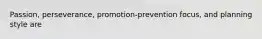 Passion, perseverance, promotion-prevention focus, and planning style are