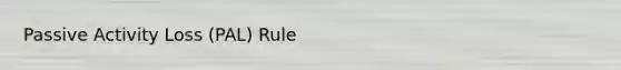 Passive Activity Loss (PAL) Rule