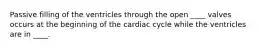 Passive filling of the ventricles through the open ____ valves occurs at the beginning of the cardiac cycle while the ventricles are in ____.